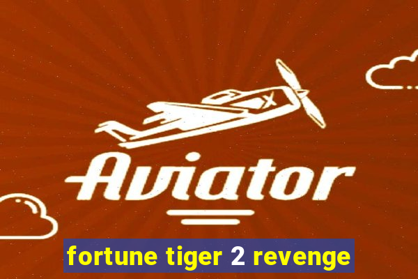 fortune tiger 2 revenge